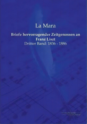 Briefe Hervorragender Zeitgenossen An Franz Liszt, De La Mara. Editorial Europ%c3%a4ischer Musikverlag, Tapa Blanda En Inglés