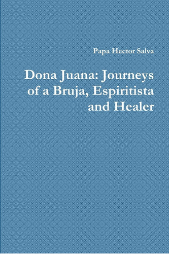 Libro: Dona Juana: Journeys Of A Bruja, Espiritista And Hea