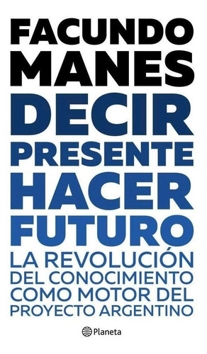 Decir Presente. Hacer Futuro - Manes