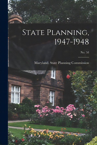 State Planning, 1947-1948; No. 58, De Maryland State Planning Commission. Editorial Hassell Street Pr, Tapa Blanda En Inglés