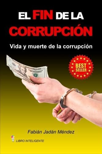 El Fin De La Corrupcion Vida Y Muerte De La..., De Jadán Méndez, Fabián. Editorial Independently Published En Español