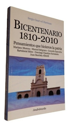 Bicentenario 1810-2010. Pensamientos Que Hicieron La Patria