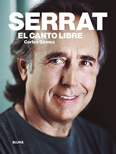 Serrat: El Canto Libre, De Gàmez Olaya, Carles. Editorial Art Blume, S.l., Tapa Tapa Dura En Español