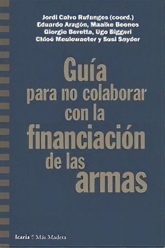 Guãâa Para No Colaborar Con La Financiaciãâ³n De Las Armas, De Calvo Rufangues, Jordi. Editorial Icaria Editorial, Tapa Blanda En Español