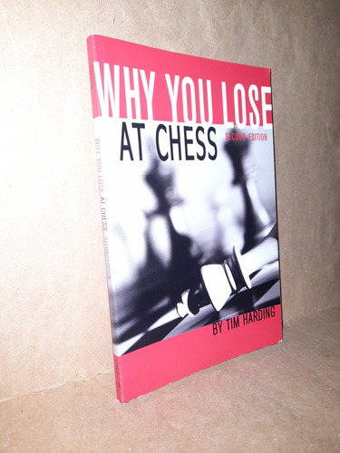 Why You Lose At Chess Tim Harding