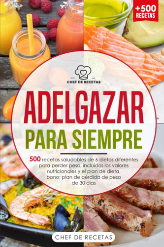 Libro: Adelgazar Para Siempre 500 Recetas Saludables De 6 Di