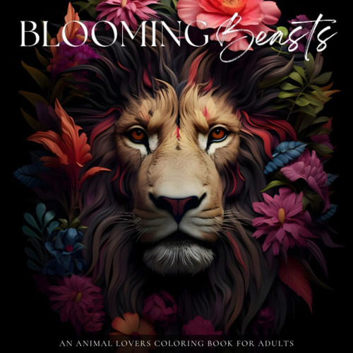 Libro: Blooming Beasts: An Animal Lovers Coloring Book For T