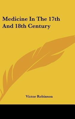 Libro Medicine In The 17th And 18th Century - Victor Robi...