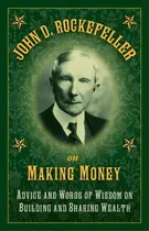 Comprar John D. Rockefeller On Making Money : Advice And Words Of Wisdom On Building And Sharing Wealth, De John D. Rockefeller. Editorial Skyhorse Publishing, Tapa Dura En Inglés