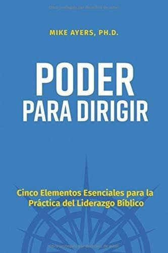 Poder Para Dirigir Cinco Elementos Esenciales Para., de Ayers, Dr. M. Editorial RBK Publishing Group, Spring, TX en español