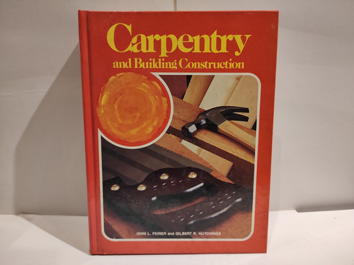 Carpentry And Building Construction - J L Feirer G Hutchings