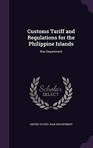 Customs Tariff And Regulations For The Philippine Islands Wa