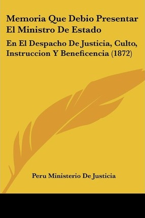 Libro Memoria Que Debio Presentar El Ministro De Estado -...