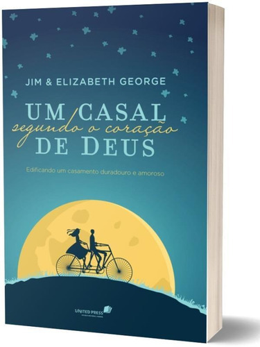 Um Casal Segundo Coração De Deus: Edificando Um Casamento Duradouro E Amoroso, De George, Elizabeth. Editora United Press, Capa Mole, Edição 1ª Edição - 2015 Em Português