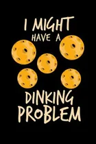 Comprar I Might Have A Dinking Problem: 120 Pages I 6x9 I Graph Pape