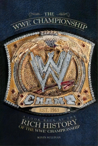 The Wwe Championship : A Look Back At The Rich History Of The Wwe Championship, De Kevin Sullivan. Editorial Gallery Books, Tapa Blanda En Inglés, 2011