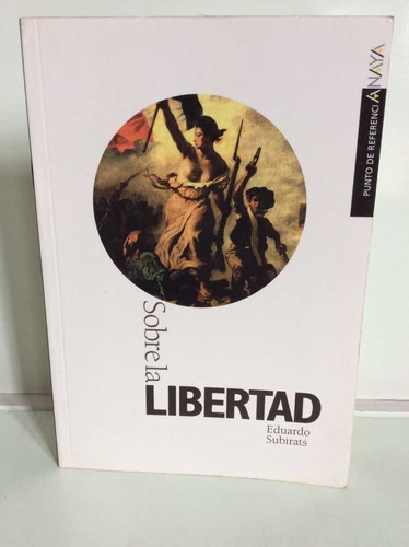 Sobre La Libertad - Eduardo Subirats - Filosofía - Ensayo
