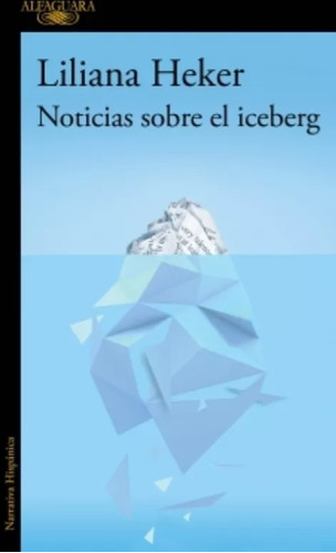 Noticias Sobre El Iceberg - Heker Liliana - Alfaguara