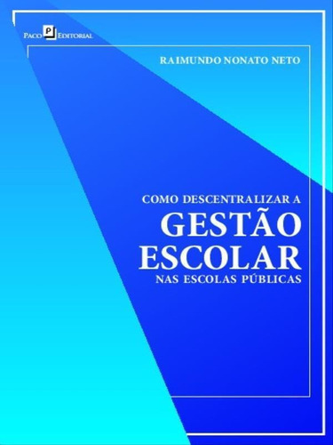 Como Descentralizar A Gestão Escolar Nas Escolas Públicas, De Nonato Neto, Raimundo. Editora Paco Editorial, Capa Mole Em Português