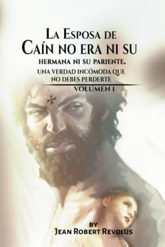 La Esposa De Cain No Era Ni Su Hermana Ni Su Pariente: Una V