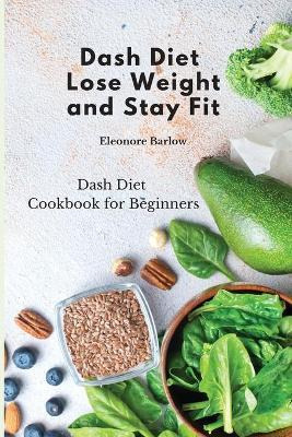 Libro Dash Diet : Lose Weight And Stay Fit: Dash Diet Coo...