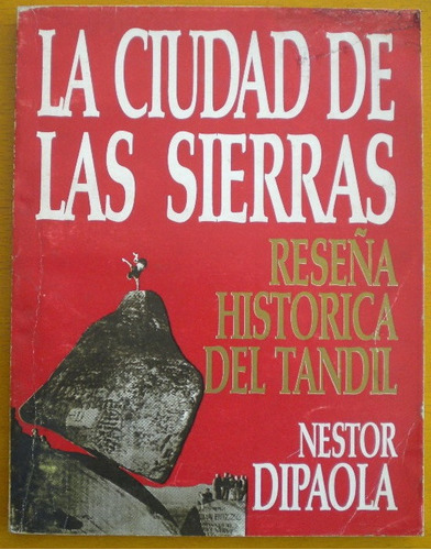 Dipaola Néstor / La Ciudad De Las Sierras. Reseña Histórica