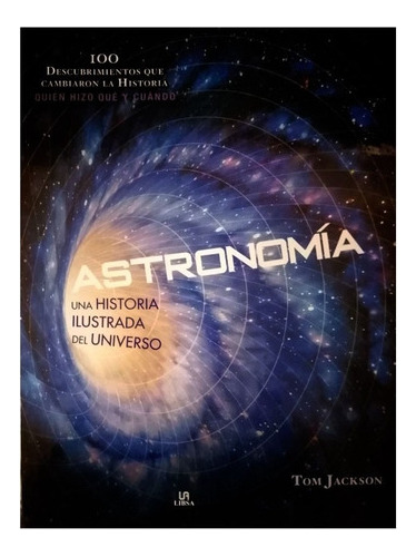 Astronomía. Una Historia Ilustrada Del Universo- Tom Jackson