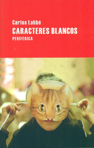 Caracteres Blancos, De Labbé, Carlos. Editorial Periférica, Tapa Blanda, Edición 1 En Español, 2011