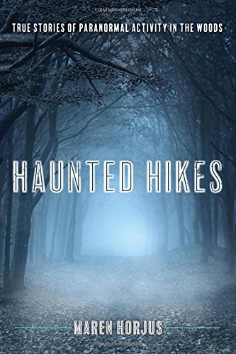 Haunted Hikes Real Life Stories Of Paranormal Activity In Th