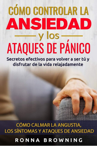 Libro: Cómo Controlar Ansiedad Y Ataques Pánico