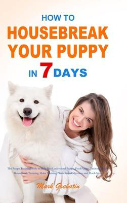 Libro How To Housebreak Your Puppy In 7 Days : The Puppy ...
