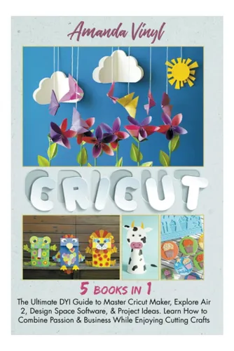 Libro: Cricut: 5 Libros En 1: La Mejor Guía De Bricolaje Sob