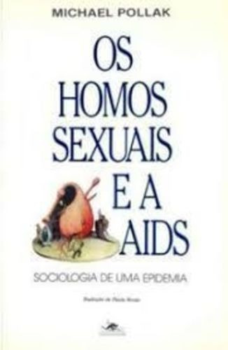 Os Homos Sexuais E A Aids: Sociologia De Uma Epidemia