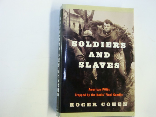 Roger  Cohen  - Soldiers  And  Slaves :  American  P.o.w.s