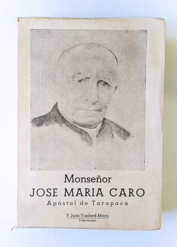Imagen 1 de 1 de Libro José María Caro, Apostol Tarapacá / Juan Vanherk Moris