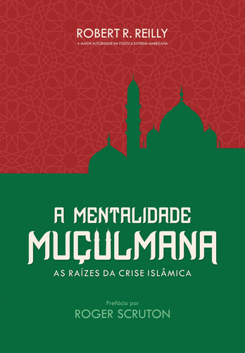 A mentalidade muçulmana: As raízes da crise islâmica, de Reilly, Robert. LVM Editora Ltda, capa mole em português, 2020