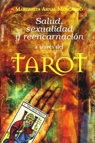 Salud, sexualidad y reencarnación a través del tarot, de Arnal Moscardó, Margarita. Editorial Ediciones Obelisco, tapa blanda en español, 2007