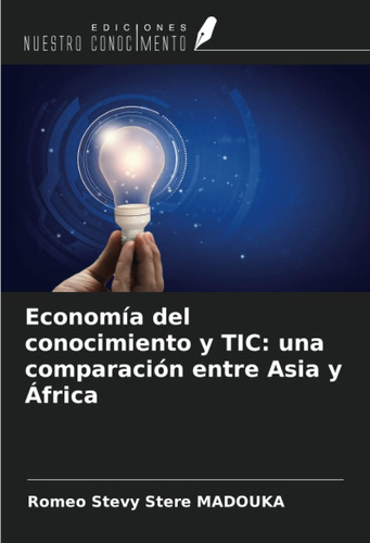 Libro: Economía Del Conocimiento Y Tic: Una Comparación Entr