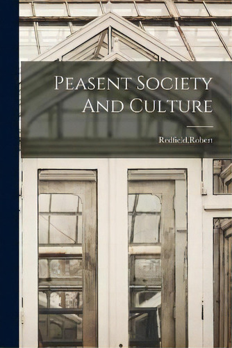 Peasent Society And Culture, De Robert Redfield. Editorial Legare Street Press, Tapa Blanda En Inglés
