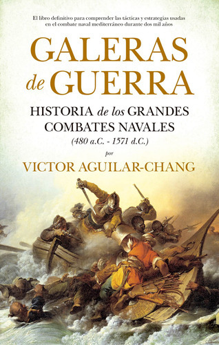 Galeras De Guerra: Historia De Los Grandes Combates Navales (480 A.c.-1571 D.c.), De Aguilar-chang, Victor. Serie Historia Editorial Almuzara, Tapa Blanda En Español, 2022