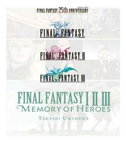 Final Fantasy I * Ii * Iii: Memory Of Heroes (paperbac. Ew03