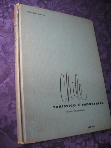 Chile Turístico E Industrial Tomo I - Los Desiertos 1957