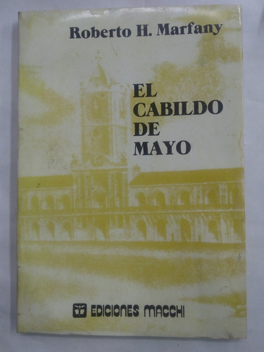 El Cabildo De Mayo - Roberto H. Marfany