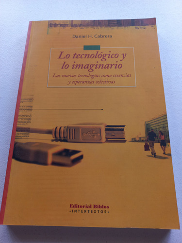 Libro Lo Tecnologico Y Lo Imaginario - Daniel H. Cabrera (Usado)