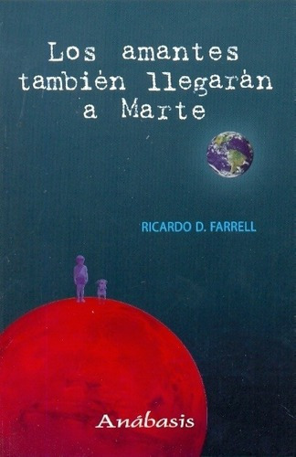 Los Amantes También Llegarán A Marte - Farrell, Rica, De Farrell Ricardo D. Editorial Anábasis En Español