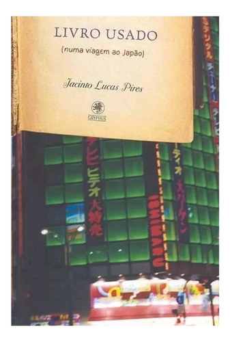 Livro Usado Numa Viagem Ao Japão, De Jacinto Lucas Pires. Editora Gryphus Em Português