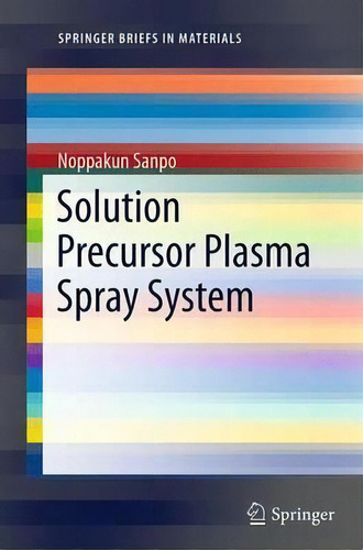 Solution Precursor Plasma Spray System, De Noppakun Sanpo. Editorial Springer International Publishing Ag, Tapa Blanda En Inglés