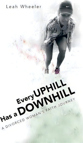 Every Uphill Has A Downhill, De Leah Wheeler. Editorial Authorhouse, Tapa Blanda En Inglés