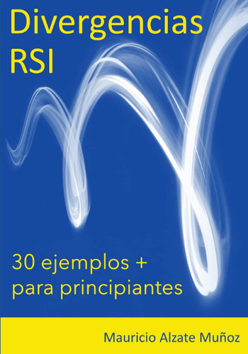 Libro: Divergencias Rsi 30 Ejemplos + Para Principiantes (sp