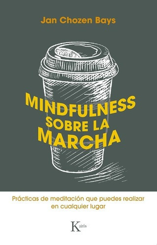 Mindfulness Sobre La Marcha - Jan Chozen Bays, De Jan Chozen Bays. Editorial Kairós En Español